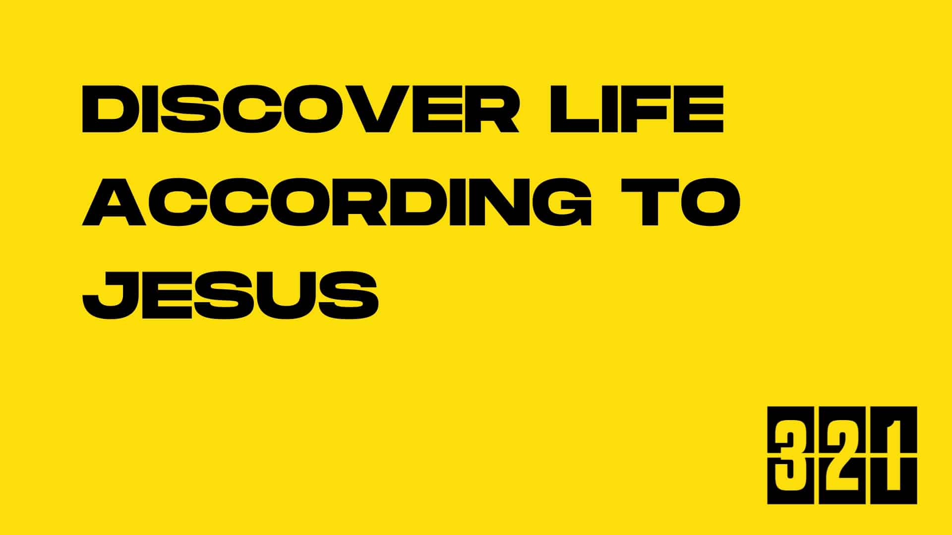 Discover Life According to Jesus | 321 Course | Speak Life